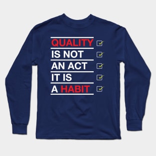 Quality is not an act it is a habit Long Sleeve T-Shirt